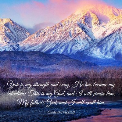 Picture 03 - Exodus 15:2 WEB - Yah is my strength and song, He has become my - Bible Verse Picture