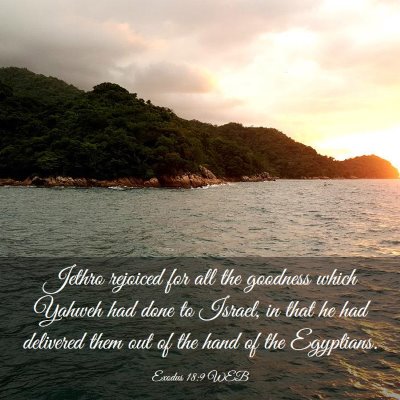 Picture 03 - Exodus 18:9 WEB - Jethro rejoiced for all the goodness which Yahweh - Bible Verse Picture
