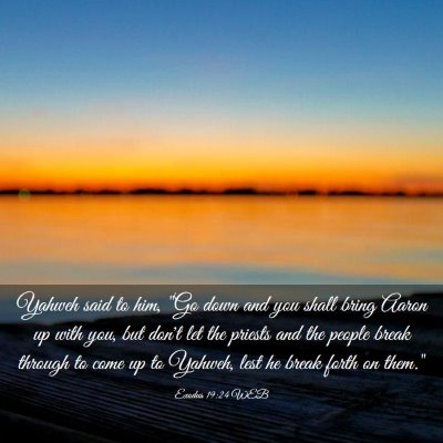 Picture 03 - Exodus 19:24 WEB - Yahweh said to him, 