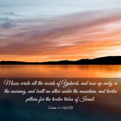 Picture 03 - Exodus 24:4 WEB - Moses wrote all the words of Yahweh, and rose up - Bible Verse Picture
