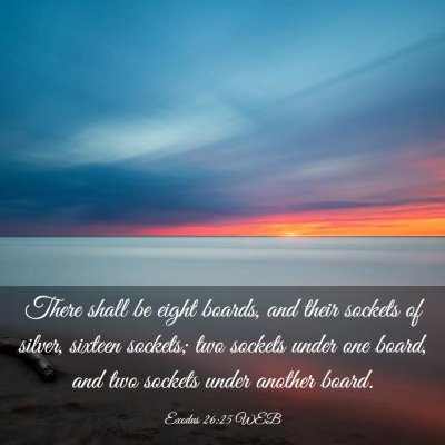 Picture 03 - Exodus 26:25 WEB - There shall be eight boards, and their sockets of - Bible Verse Picture