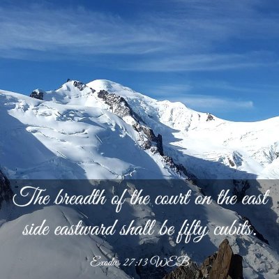 Picture 03 - Exodus 27:13 WEB - The breadth of the court on the east side - Bible Verse Picture