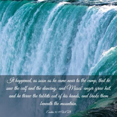 Picture 03 - Exodus 32:19 WEB - It happened, as soon as he came near to the camp, - Bible Verse Picture