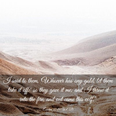 Picture 03 - Exodus 32:24 WEB - I said to them, 'Whoever has any gold, let them - Bible Verse Picture