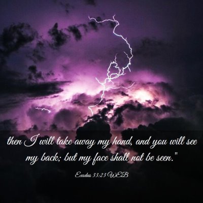 Picture 03 - Exodus 33:23 WEB - then I will take away my hand, and you will see - Bible Verse Picture
