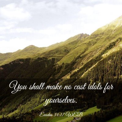 Picture 03 - Exodus 34:17 WEB - You shall make no cast idols for - Bible Verse Picture