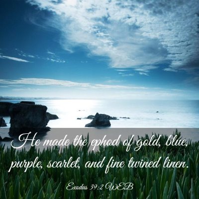 Picture 03 - Exodus 39:2 WEB - He made the ephod of gold, blue, purple, scarlet, - Bible Verse Picture
