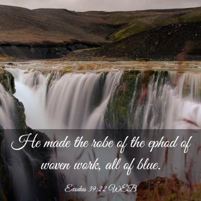 Picture 03 - Exodus 39:22 WEB - He made the robe of the ephod of woven work, all - Bible Verse Picture