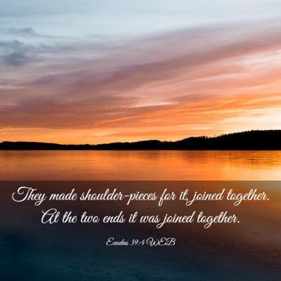 Picture 03 - Exodus 39:4 WEB - They made shoulder-pieces for it, joined - Bible Verse Picture