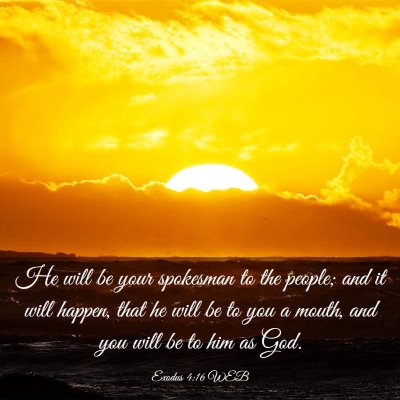 Picture 03 - Exodus 4:16 WEB - He will be your spokesman to the people; and it - Bible Verse Picture