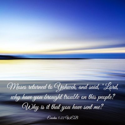 Picture 03 - Exodus 5:22 WEB - Moses returned to Yahweh, and said, 
