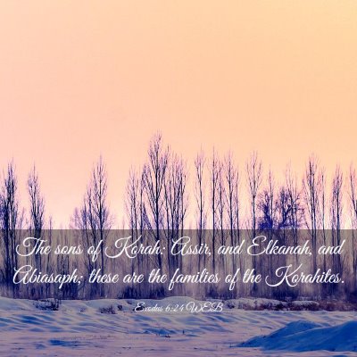Picture 03 - Exodus 6:24 WEB - The sons of Korah: Assir, and Elkanah, and - Bible Verse Picture