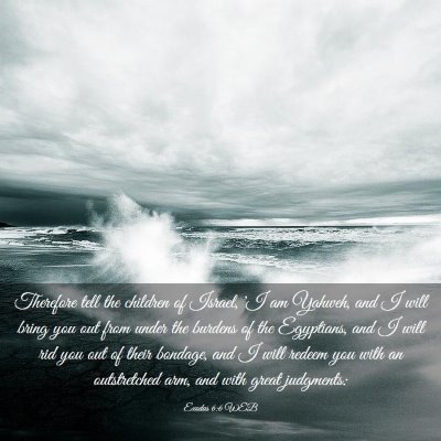 Picture 03 - Exodus 6:6 WEB - Therefore tell the children of Israel, 'I am - Bible Verse Picture