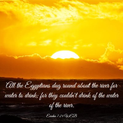 Picture 03 - Exodus 7:24 WEB - All the Egyptians dug round about the river for - Bible Verse Picture