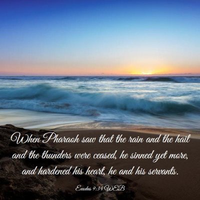 Picture 03 - Exodus 9:34 WEB - When Pharaoh saw that the rain and the hail and - Bible Verse Picture
