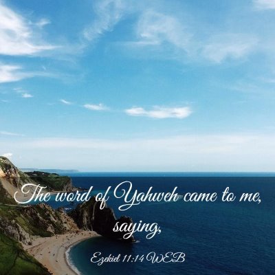 Picture 03 - Ezekiel 11:14 WEB - The word of Yahweh came to me, - Bible Verse Picture