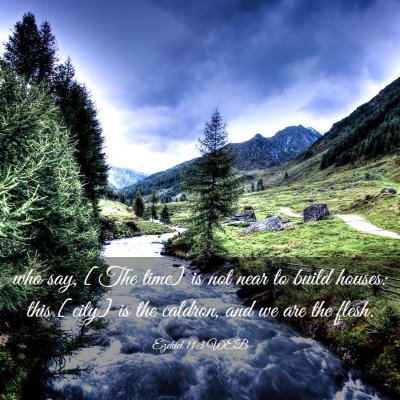 Picture 03 - Ezekiel 11:3 WEB - who say, [The time] is not near to build houses: - Bible Verse Picture