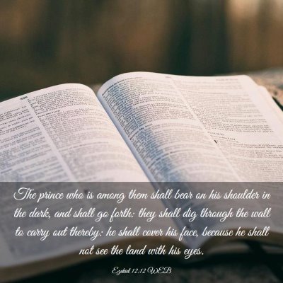 Picture 03 - Ezekiel 12:12 WEB - The prince who is among them shall bear on his - Bible Verse Picture