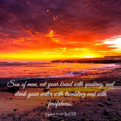 Picture 03 - Ezekiel 12:18 WEB - Son of man, eat your bread with quaking, and - Bible Verse Picture