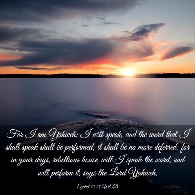 Picture 03 - Ezekiel 12:25 WEB - For I am Yahweh; I will speak, and the word that - Bible Verse Picture