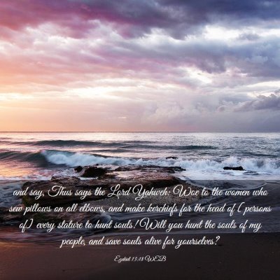 Picture 03 - Ezekiel 13:18 WEB - and say, Thus says the Lord Yahweh: Woe to the - Bible Verse Picture