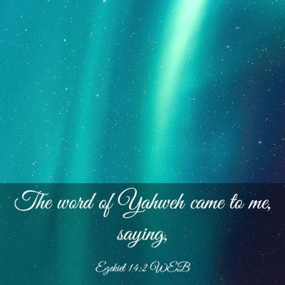 Picture 03 - Ezekiel 14:2 WEB - The word of Yahweh came to me, - Bible Verse Picture