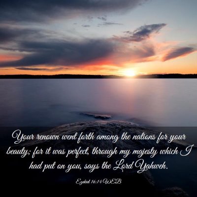 Picture 03 - Ezekiel 16:14 WEB - Your renown went forth among the nations for your - Bible Verse Picture