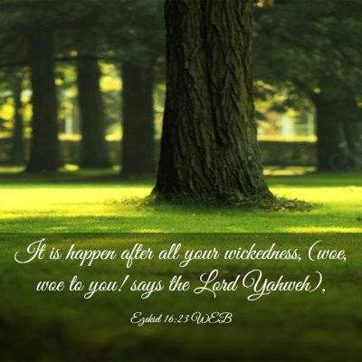Picture 03 - Ezekiel 16:23 WEB - It is happen after all your wickedness, (woe, woe - Bible Verse Picture