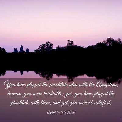 Picture 03 - Ezekiel 16:28 WEB - You have played the prostitute also with the - Bible Verse Picture