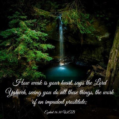 Picture 03 - Ezekiel 16:30 WEB - How weak is your heart, says the Lord Yahweh, - Bible Verse Picture
