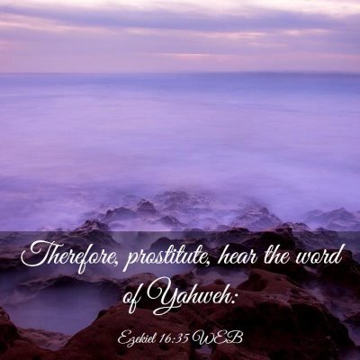 Picture 03 - Ezekiel 16:35 WEB - Therefore, prostitute, hear the word of - Bible Verse Picture