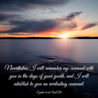 Picture 03 - Ezekiel 16:60 WEB - Nevertheless I will remember my covenant with you - Bible Verse Picture