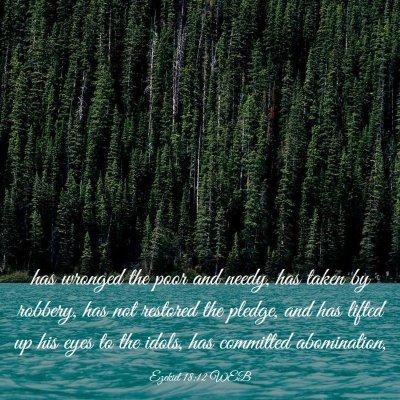 Picture 03 - Ezekiel 18:12 WEB - has wronged the poor and needy, has taken by - Bible Verse Picture