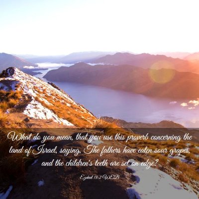 Picture 03 - Ezekiel 18:2 WEB - What do you mean, that you use this proverb - Bible Verse Picture