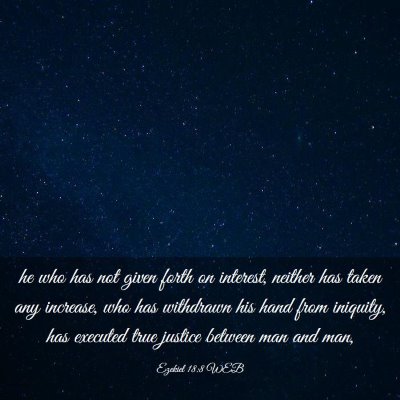 Picture 03 - Ezekiel 18:8 WEB - he who has not given forth on interest, neither - Bible Verse Picture