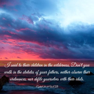 Picture 03 - Ezekiel 20:18 WEB - I said to their children in the wilderness, Don't - Bible Verse Picture