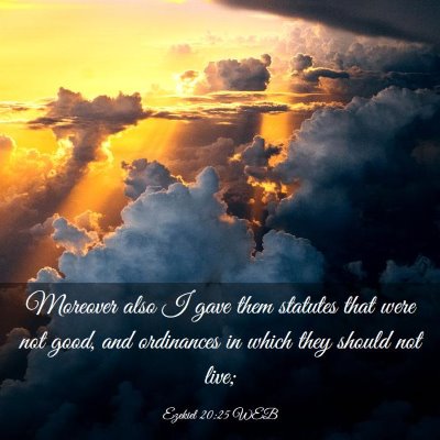Picture 03 - Ezekiel 20:25 WEB - Moreover also I gave them statutes that were not - Bible Verse Picture