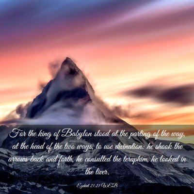 Picture 03 - Ezekiel 21:21 WEB - For the king of Babylon stood at the parting of - Bible Verse Picture