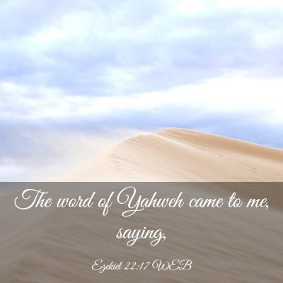Picture 03 - Ezekiel 22:17 WEB - The word of Yahweh came to me, - Bible Verse Picture