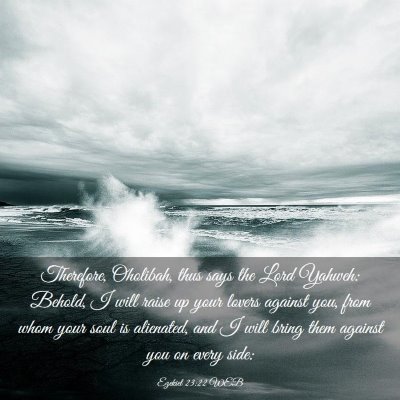 Picture 03 - Ezekiel 23:22 WEB - Therefore, Oholibah, thus says the Lord Yahweh: - Bible Verse Picture