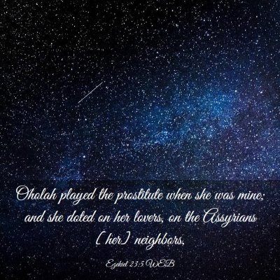Picture 03 - Ezekiel 23:5 WEB - Oholah played the prostitute when she was mine; - Bible Verse Picture