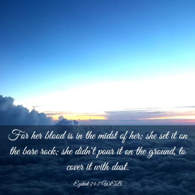 Picture 03 - Ezekiel 24:7 WEB - For her blood is in the midst of her; she set it - Bible Verse Picture