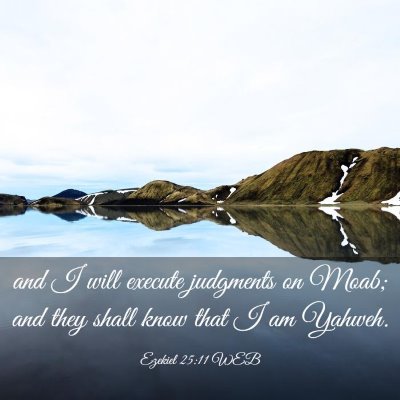 Picture 03 - Ezekiel 25:11 WEB - and I will execute judgments on Moab; and they - Bible Verse Picture