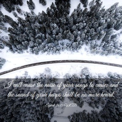Picture 03 - Ezekiel 26:13 WEB - I will cause the noise of your songs to cease; - Bible Verse Picture