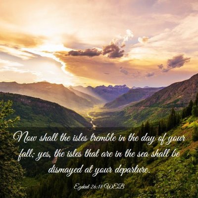 Picture 03 - Ezekiel 26:18 WEB - Now shall the isles tremble in the day of your - Bible Verse Picture