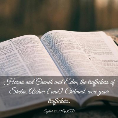 Picture 03 - Ezekiel 27:23 WEB - Haran and Canneh and Eden, the traffickers of - Bible Verse Picture