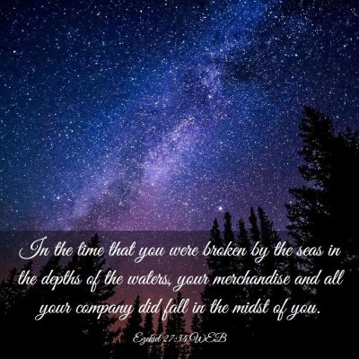 Picture 03 - Ezekiel 27:34 WEB - In the time that you were broken by the seas in - Bible Verse Picture
