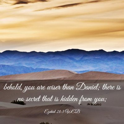 Picture 03 - Ezekiel 28:3 WEB - behold, you are wiser than Daniel; there is no - Bible Verse Picture