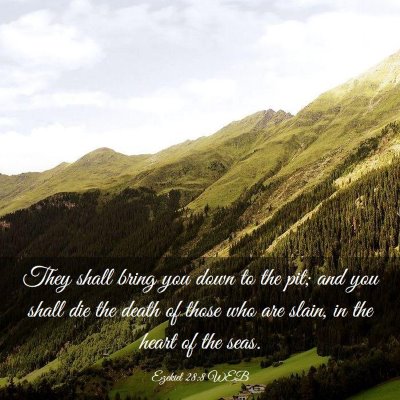 Picture 03 - Ezekiel 28:8 WEB - They shall bring you down to the pit; and you - Bible Verse Picture