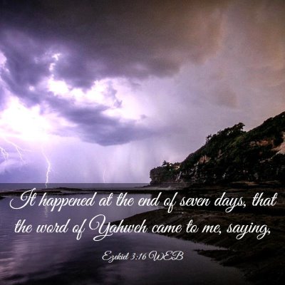 Picture 03 - Ezekiel 3:16 WEB - It happened at the end of seven days, that the - Bible Verse Picture